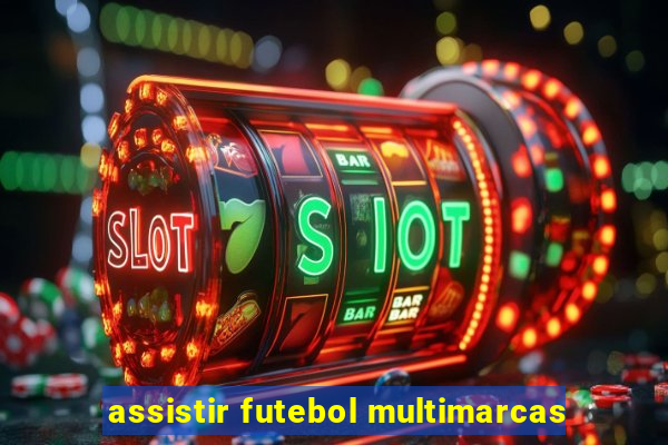 assistir futebol multimarcas